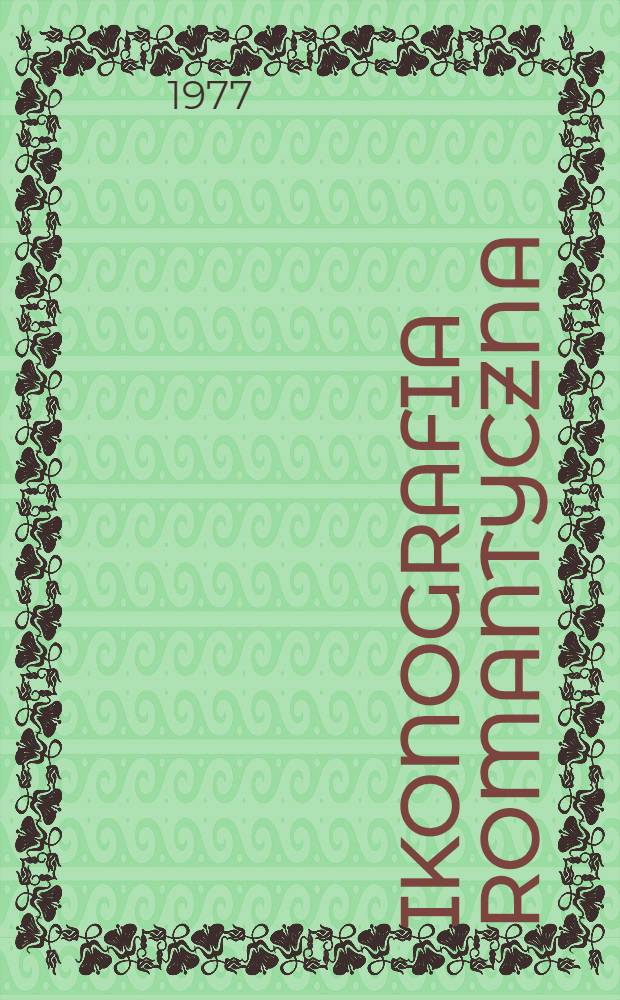 Ikonografia romantyczna : Materiały Sympozjum Komitetu nauk o sztuce Pol. akad. nauk, Nieborów, 26-27 czerw. 1975 r. Pamięci prof. dr Juliusza Starzyńskiego (1906-1974), krytyka i historyka sztuki ..