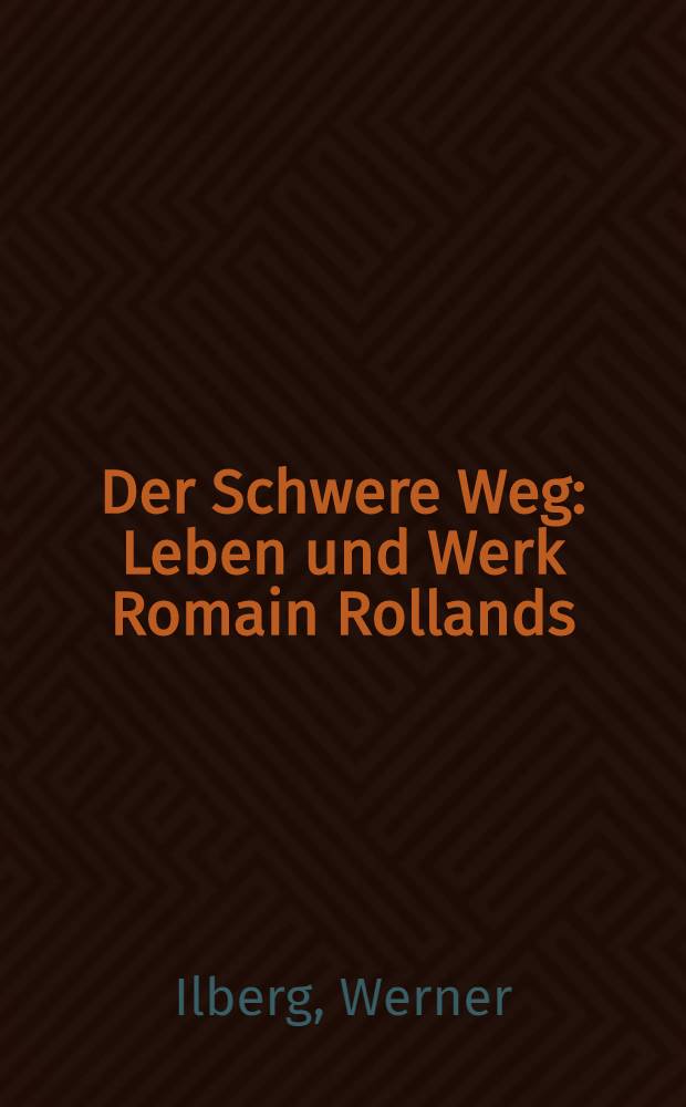 Der Schwere Weg : Leben und Werk Romain Rollands