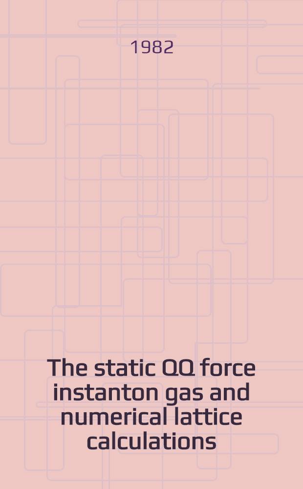 The static QQ force instanton gas and numerical lattice calculations