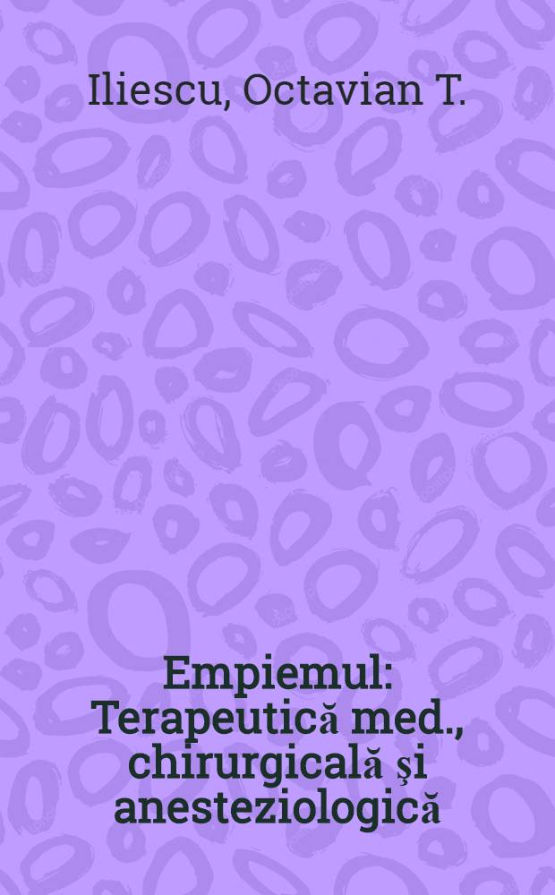 Empiemul : Terapeutică med., chirurgicală şi anesteziologică