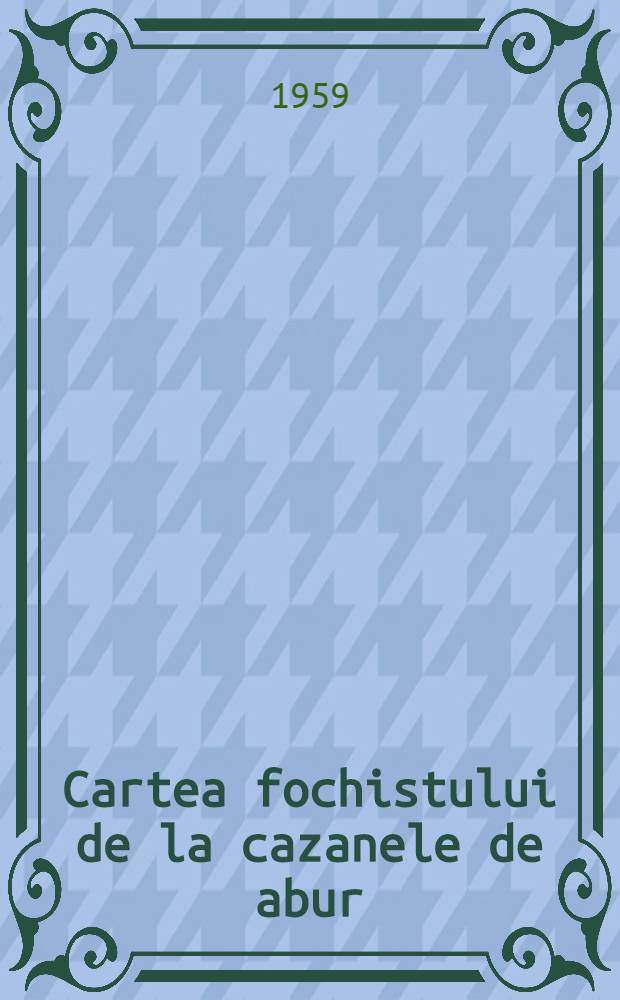 Cartea fochistului de la cazanele de abur