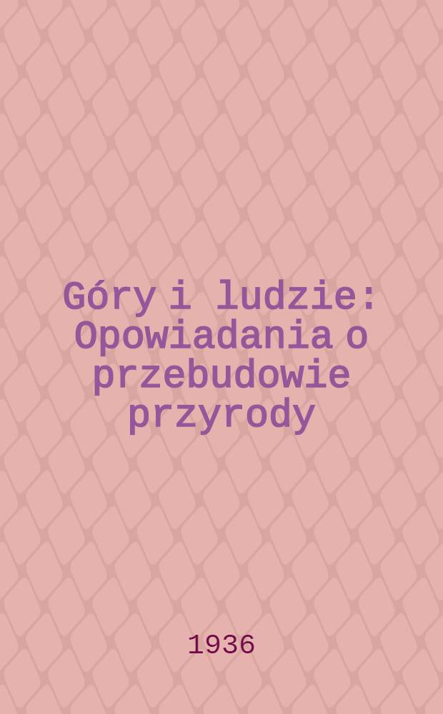 Góry i ludzie : Opowiadania o przebudowie przyrody : Prezkł. z ros