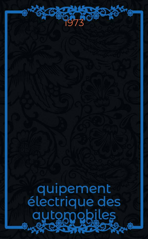 &Eacute;quipement &eacute;lectrique des automobiles : Trad. du russe ...