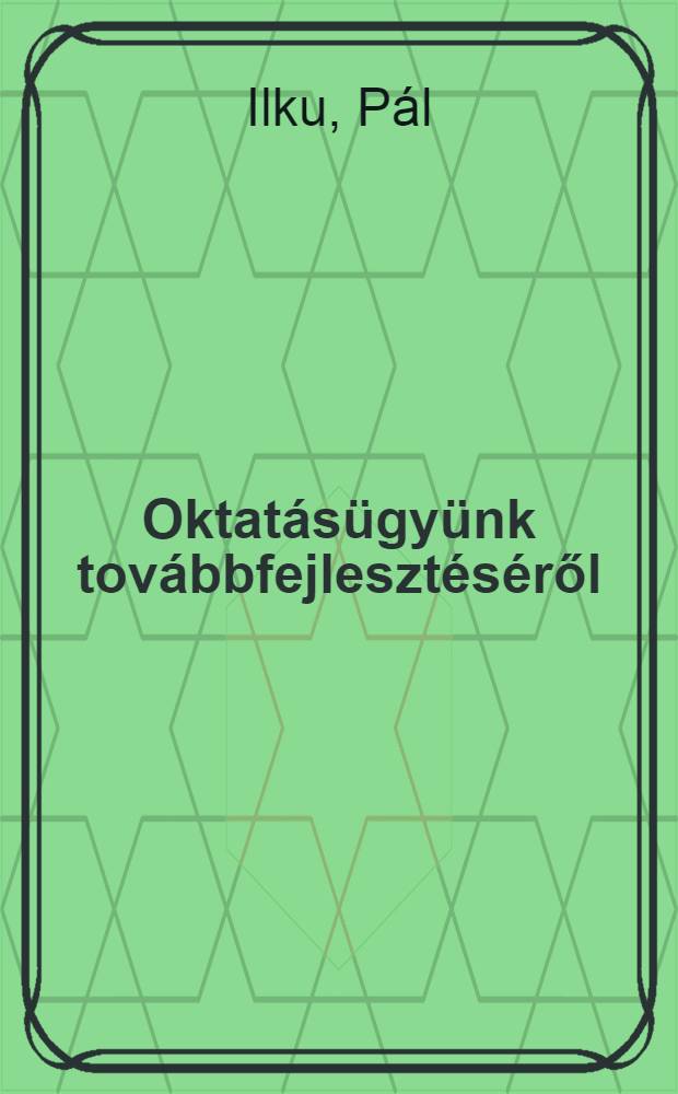 Oktat&aacute;s&uuml;gy&uuml;nk tov&aacute;bbfejleszt&eacute;s&eacute;ről