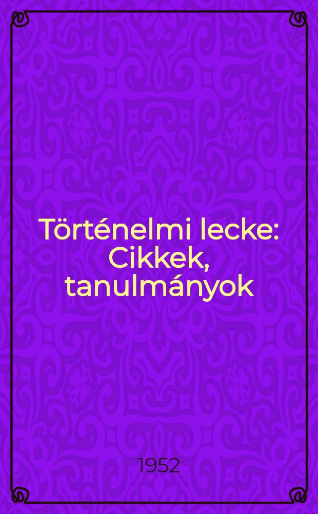 Történelmi lecke : Cikkek, tanulmányok