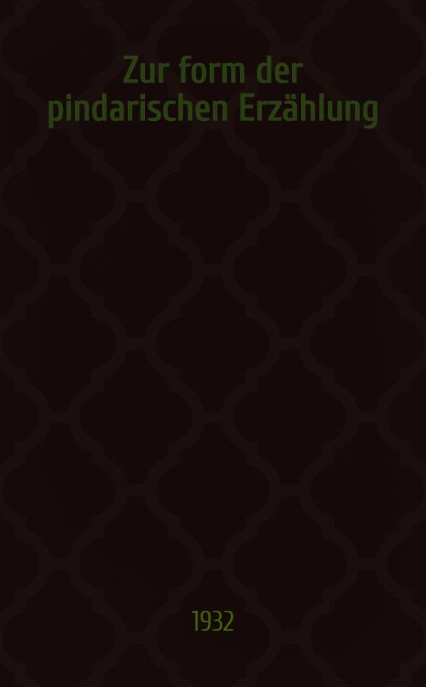 Zur form der pindarischen Erzählung : Interpretationen und Untersuchungen