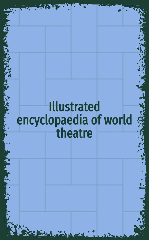 Illustrated encyclopaedia of world theatre