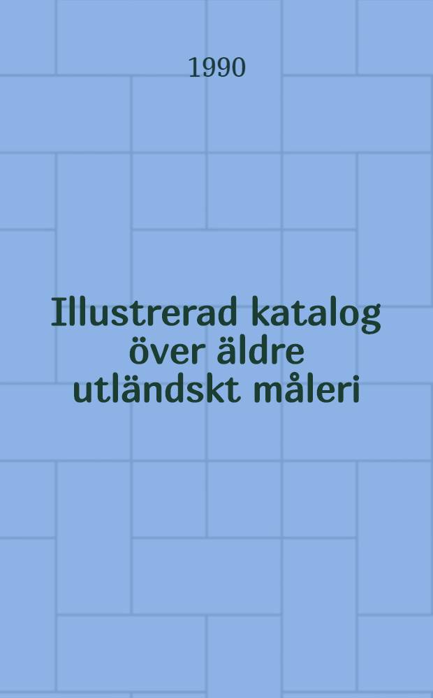 Illustrerad katalog över äldre utländskt måleri = Illustrated catalogue - European painting
