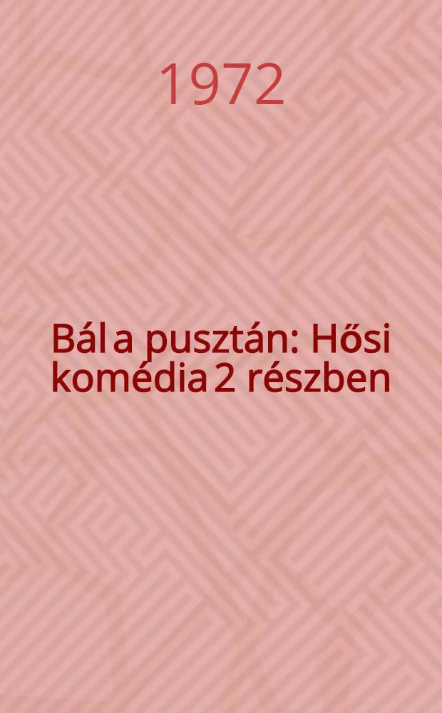 Bál a pusztán: Hősi komédia 2 részben; Bölczek a fán: Tragédia tréfában elbeszélve / Illyés Gyula; Borsos Miklós rajzaival