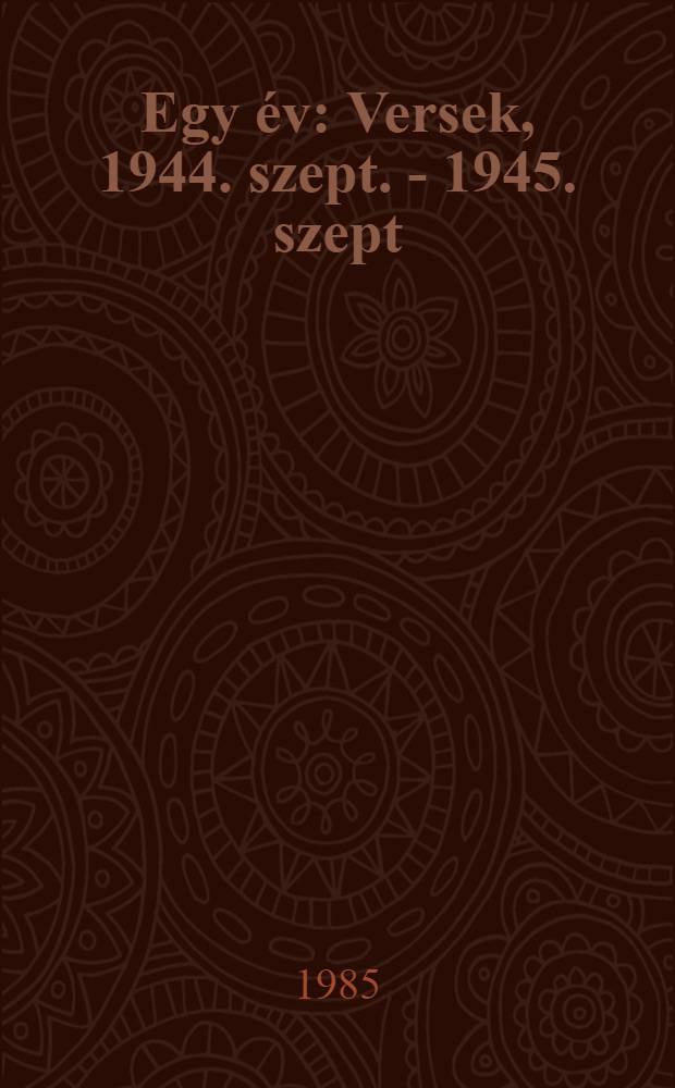 Egy év : Versek, 1944. szept. - 1945. szept