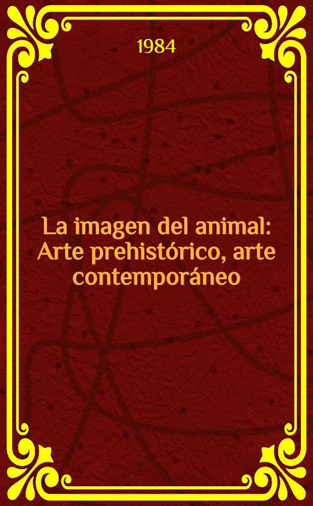 La imagen del animal : Arte prehistórico, arte contemporáneo : Catalogo del Expos., Caja de ahorros y Monte de piedad de Madrid, dic. 1983 - en 1984, organizado por Min. de cultura. Dir. de general de bellas artes. Subdir. general de arqueológia con la colab. del Brit. council