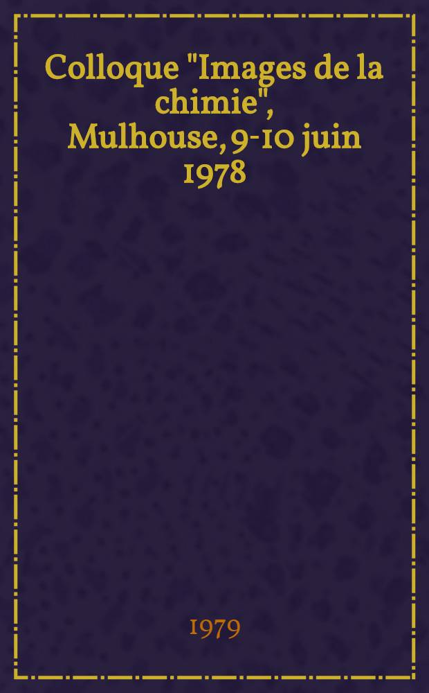 Colloque "Images de la chimie", Mulhouse, 9-10 juin 1978