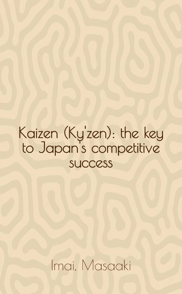 Kaizen (Ky'zen): the key to Japan's competitive success