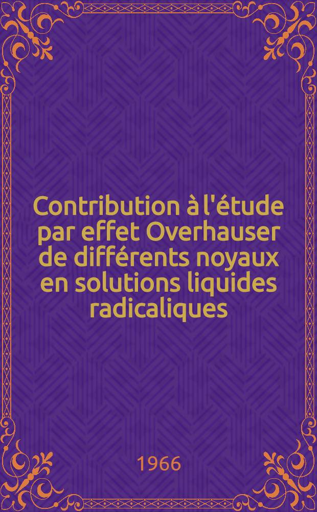 Contribution à l'étude par effet Overhauser de différents noyaux en solutions liquides radicaliques: 1-re thèse; Propositions données par la Faculté: 2-e thèse: Thèses présentées à la Faculté des sciences de l'Univ. de Clermont ... / par Jean-Pierre Imbaud ..
