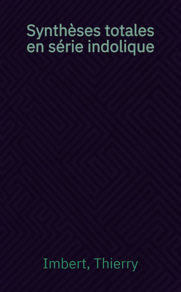 Synthèses totales en série indolique: analogues structuraux du type éburnane : Thèse prés. à l'Univ. de Paris-Sud ..