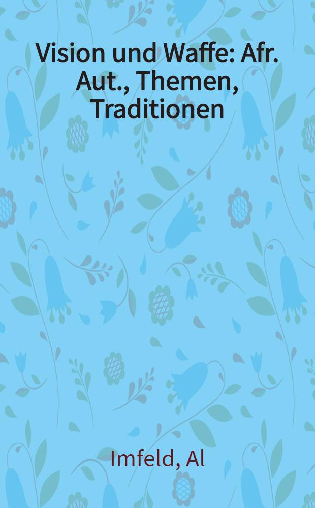 Vision und Waffe : Afr. Aut., Themen, Traditionen