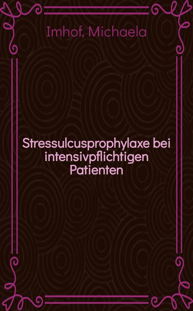 Stressulcusprophylaxe bei intensivpflichtigen Patienten : Randomisierte Studie Cimetidin versus Pirenzepin : Inaug.-Diss