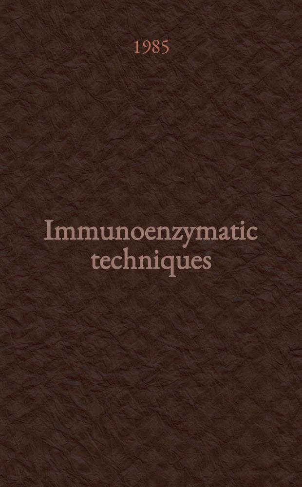 Immunoenzymatic techniques : Proc. of the Second intern. symp. on immunoenzymatic techniques, held in Cannes, France, 16-18 March, 1983
