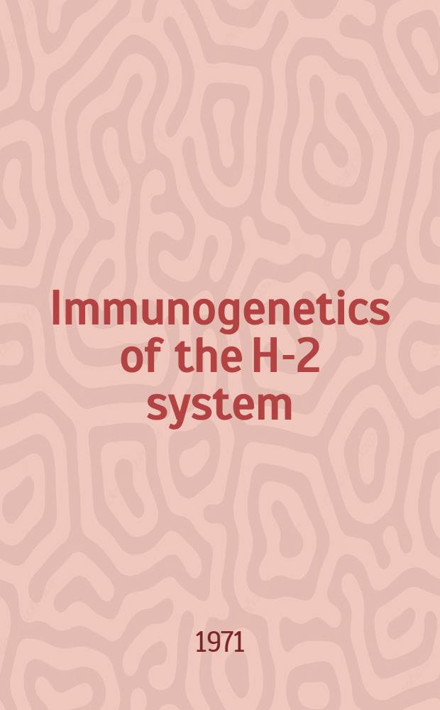 Immunogenetics of the H-2 system : Proceedings of a Symposium held in Liblice near Prague on Sept. 1-3, 1970