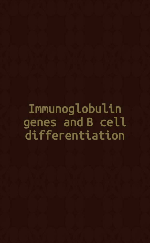 Immunoglobulin genes and B cell differentiation : Proc. of the 8th Annu. Mid-West autumn immunology conf., Detroit, Michigan, U.S.A., Nov. 4-6, 1979