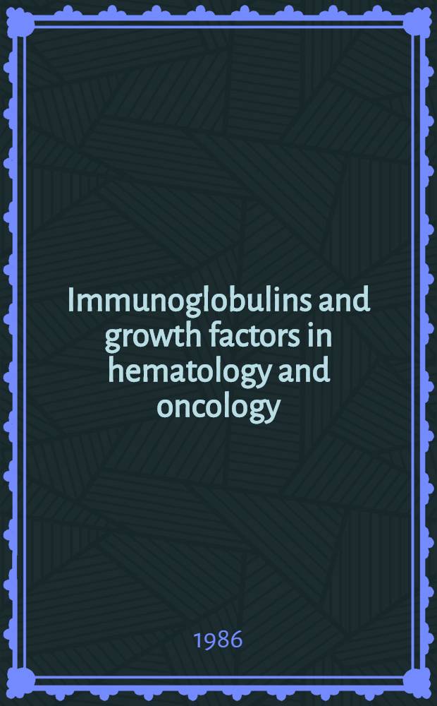 Immunoglobulins and growth factors in hematology and oncology : A symp. in honor of Jan G. Waldenström 29-30 may 1986