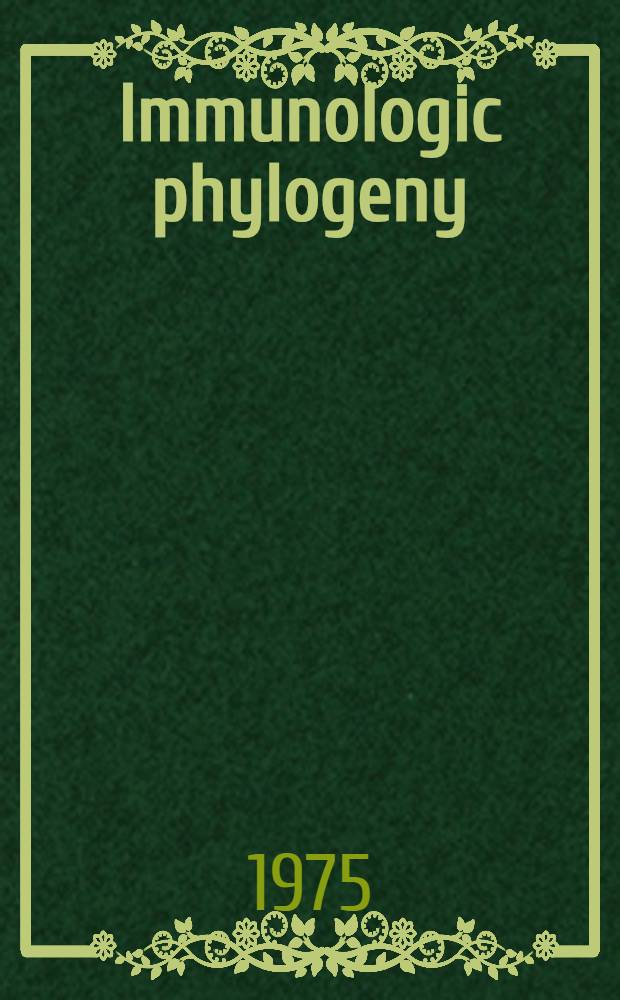 Immunologic phylogeny : Proc. of the Intern. conf. on immunologic phylogeny held at the Univ. of Hawaii, Manoa a. Hilo campuses, June 11-14, 1975