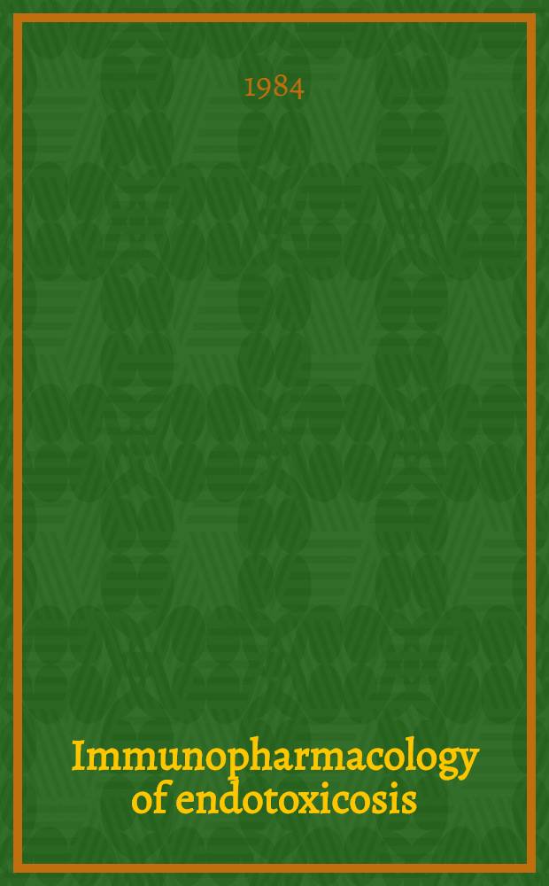 Immunopharmacology of endotoxicosis : Proc. of the 5th Intern. congr. of Immunology satellite workshop, Kyoto, Japan, Aug. 27, 1983