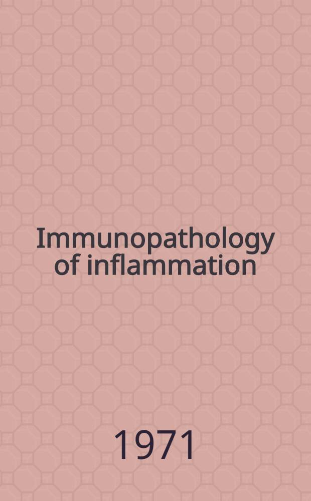 Immunopathology of inflammation : Proceedings of a symposium spons. by the International inflammation club at Brook Lodge, Augusta (Mich.) USA, June 1, 2 and 3, 1970 : With the support of the Upjohn company