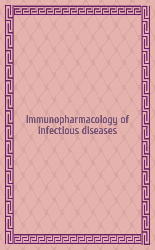 Immunopharmacology of infectious diseases : Vaccine adjuvants a. modulators of non-specific resistance : Proc. of the Intern. symp. on immunological adjuvants a. modulators of non-specific resistance to microbiol infections, held at Columbia, Maryland, June 30 - July 3, 1986