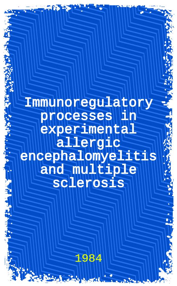 Immunoregulatory processes in experimental allergic encephalomyelitis and multiple sclerosis