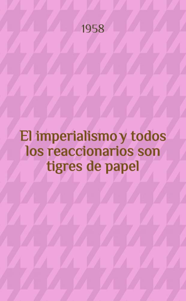 El imperialismo y todos los reaccionarios son tigres de papel : Collección