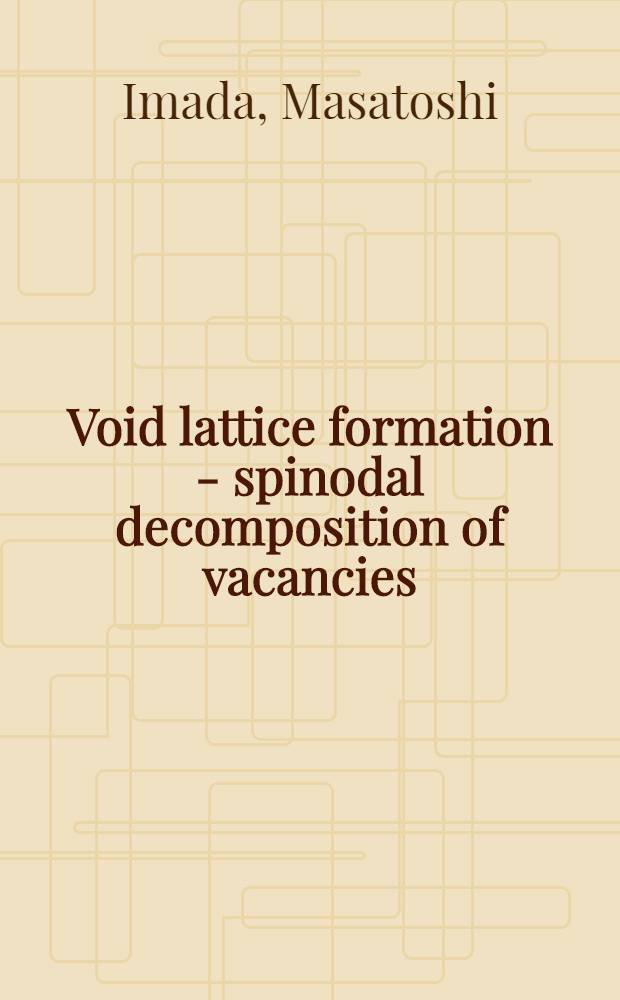 Void lattice formation - spinodal decomposition of vacancies