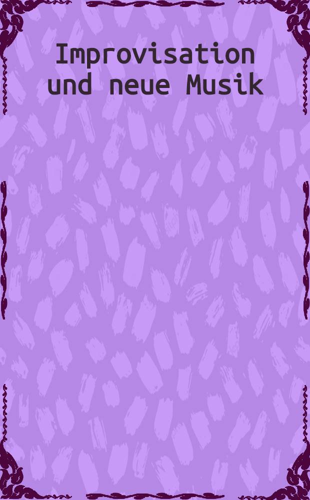 Improvisation und neue Musik : Acht Kongre&szlig;ref