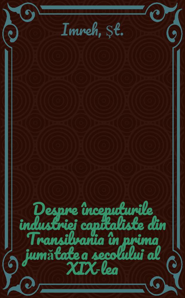 Despre începuturile industriei capitaliste din Transilvania în prima jumătate a secolului al XIX-lea