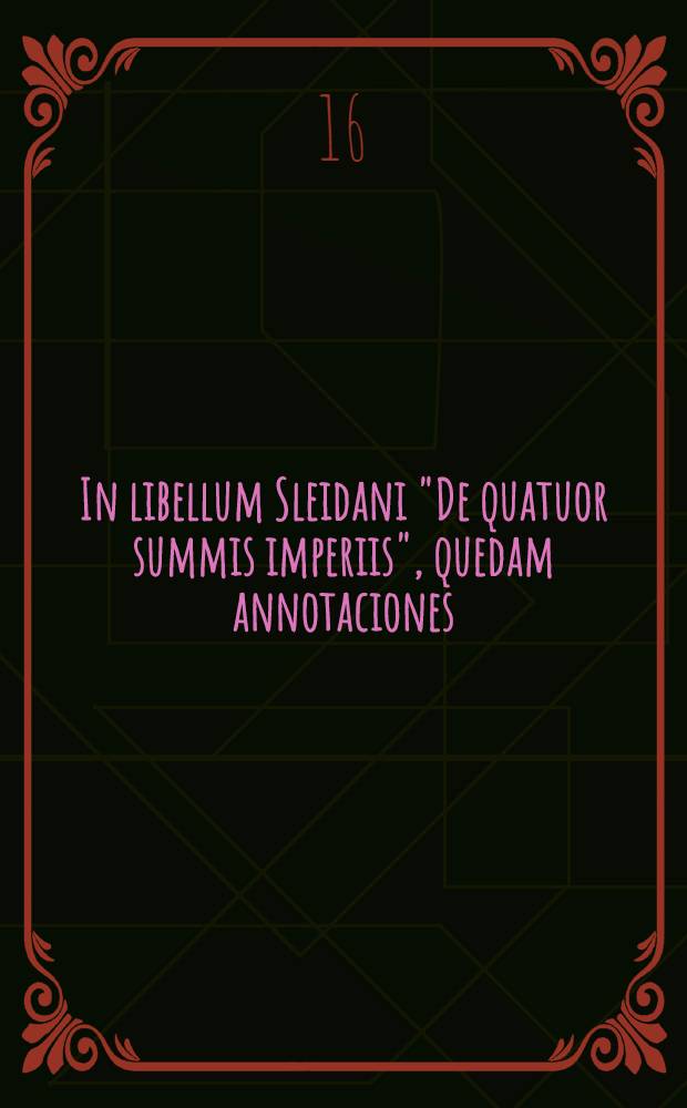 In libellum Sleidani "De quatuor summis imperiis", quedam annotaciones