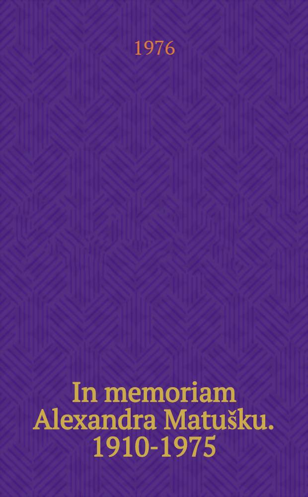 In memoriam Alexandra Matušku. [1910-1975