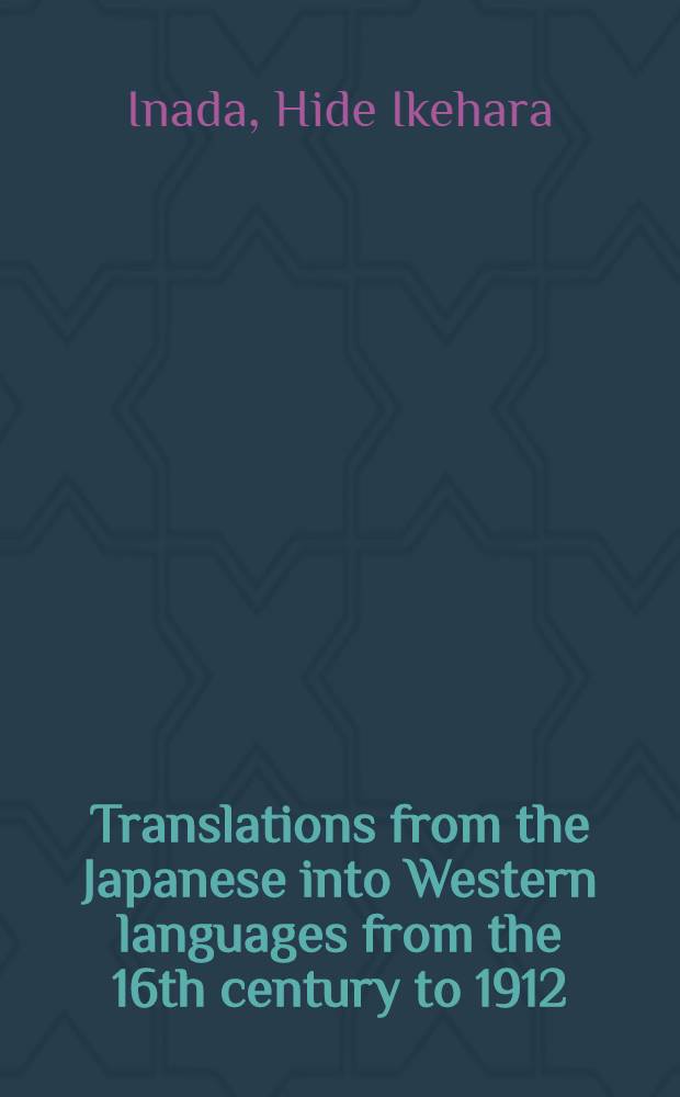 Translations from the Japanese into Western languages from the 16th century to 1912 : A diss. submitted ... in the Univ. of Michigan ..