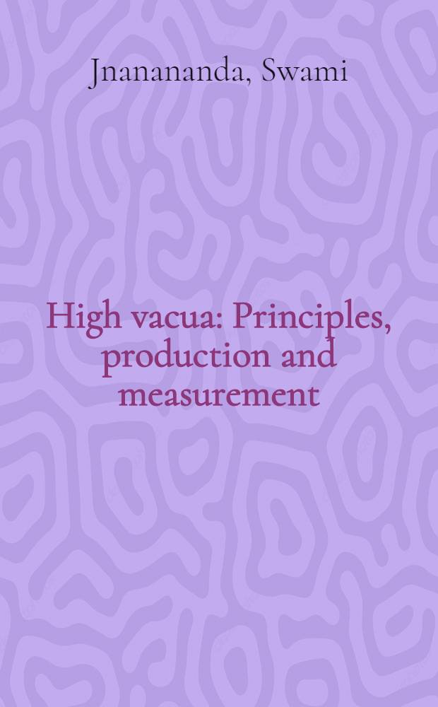 High vacua : Principles, production and measurement