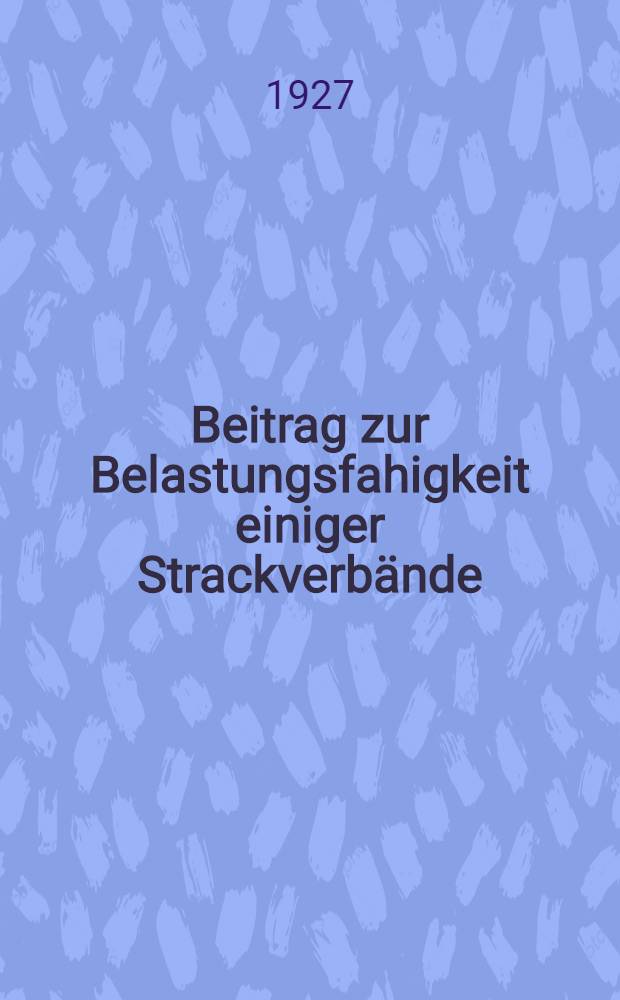 Beitrag zur Belastungsfahigkeit einiger Strackverbände