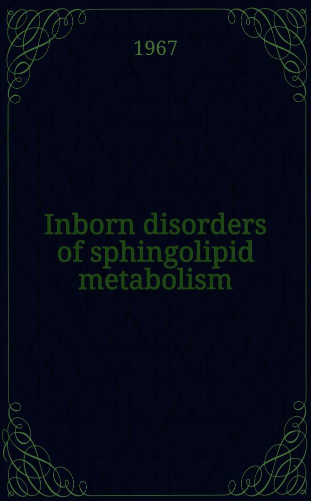 Inborn disorders of sphingolipid metabolism : Proceedings of the Third International symposium on the cerebral sphingolipidoses