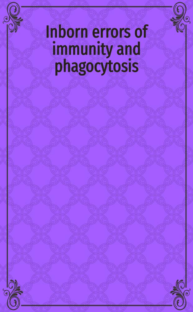 Inborn errors of immunity and phagocytosis