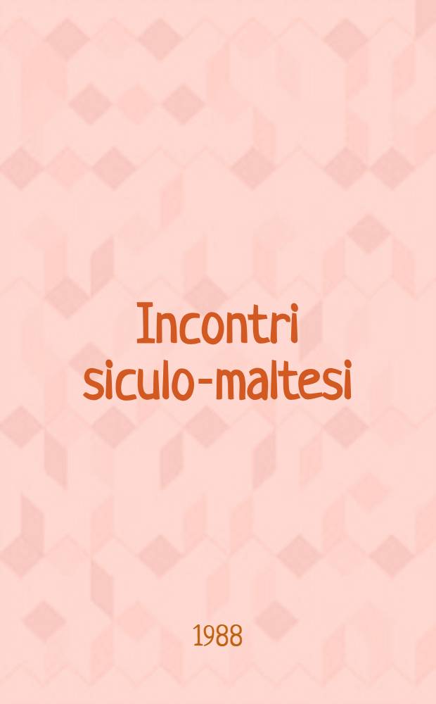 Incontri siculo-maltesi : Atti del II Convegno su Malta-Sicilia contiguità e continuità linguistica e culturale, Malta, 4-6 apr. 1986