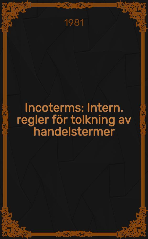 Incoterms : Intern. regler för tolkning av handelstermer