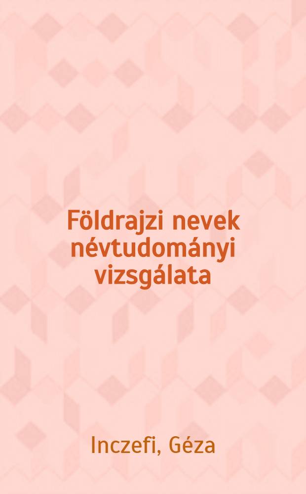 Földrajzi nevek névtudományi vizsgálata : (Makó környékének földrajzi nevei alapján)