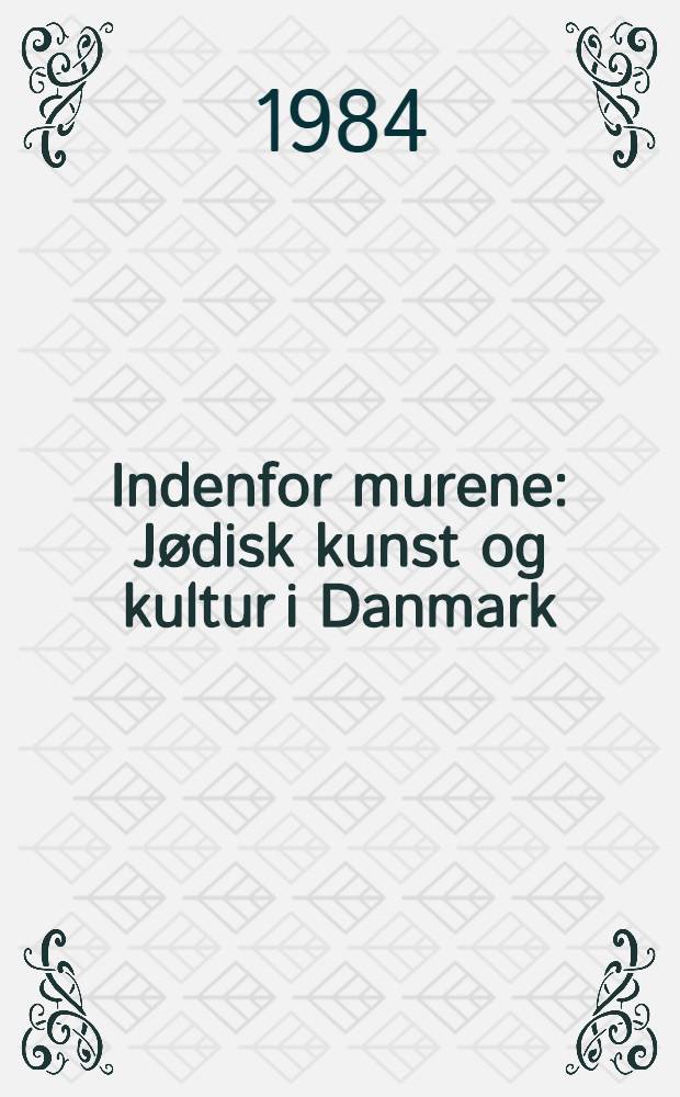 Indenfor murene : J&oslash;disk kunst og kultur i Danmark : Udg. i anledning af Udstilling, 17. Nov. - 16. Dec. 1984