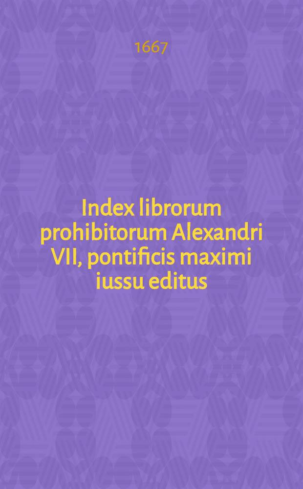 Index librorum prohibitorum Alexandri VII, pontificis maximi iussu editus : Actorum XIX. Multi autem ex eis qui fuerant curiosa sectati, contulerunt libros et combusserunt coram omnibus : Juxta exemplar excusum
