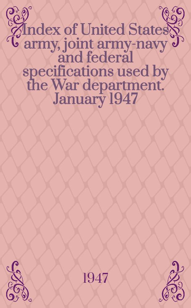Index of United States army, joint army-navy and federal specifications used by the War department. January 1947