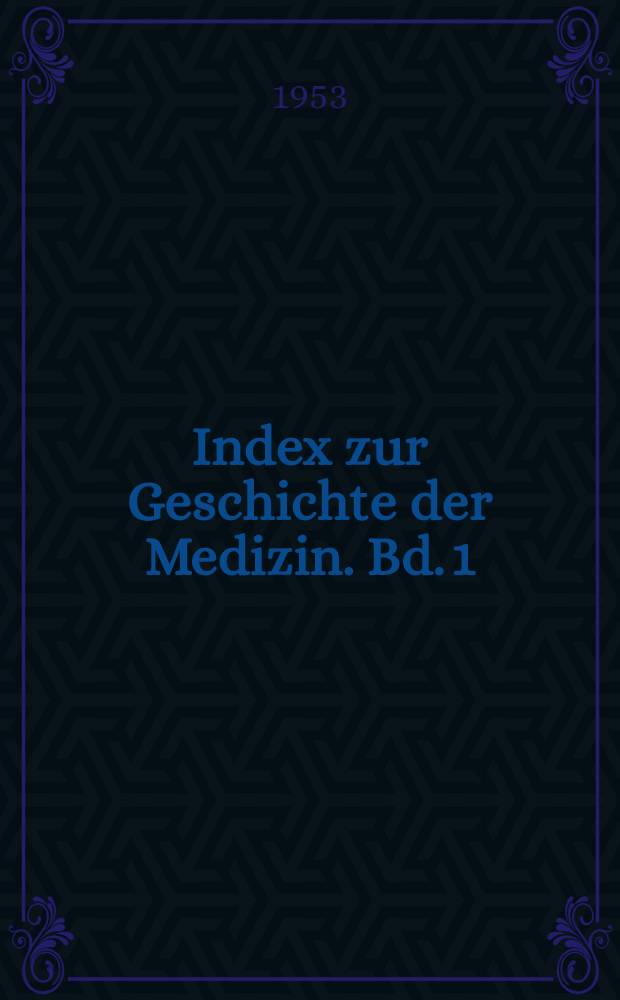Index zur Geschichte der Medizin. Bd. 1 : Naturwissenschaft und Technik : Im Auftrag der Deutschen Vereinigung für Geschichte und Technik