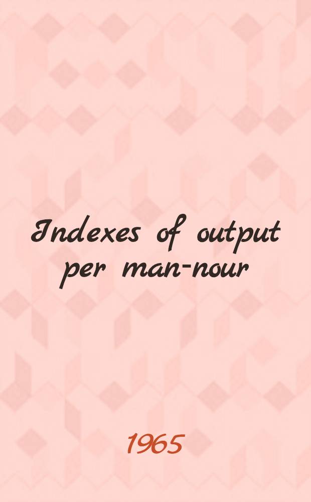 Indexes of output per man-nour : Concrete products industry, 1947-63