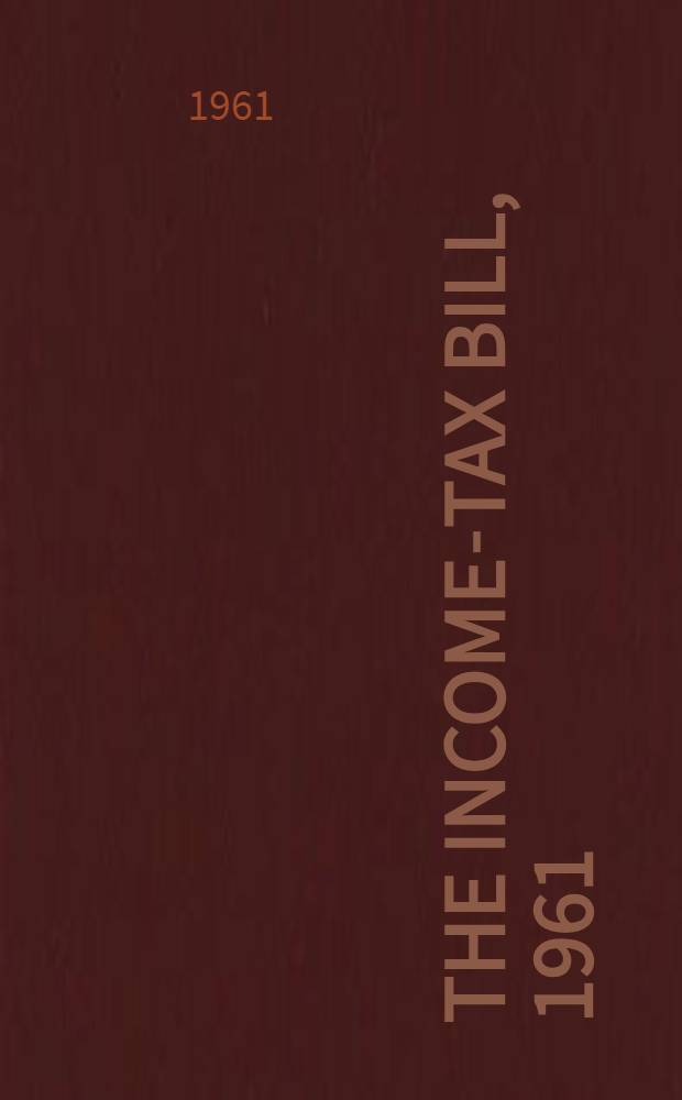 The income-tax bill, 1961 : (As introduced in Lok sabha on 24th March, 1961)